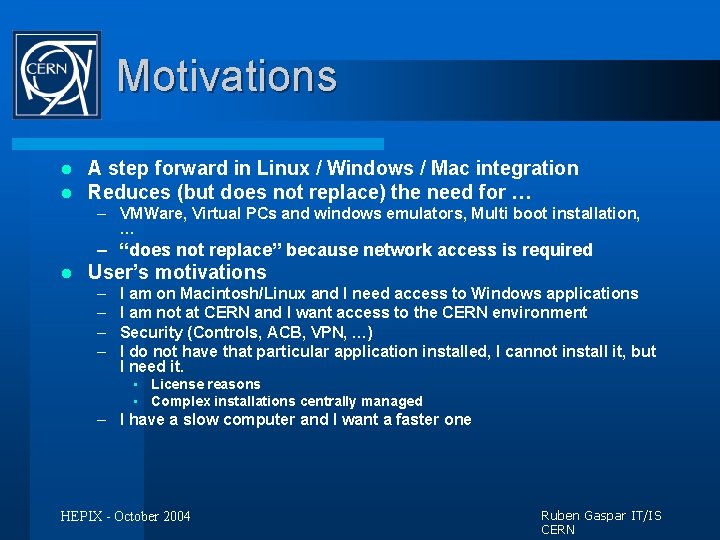 Motivations l l A step forward in Linux / Windows / Mac integration Reduces