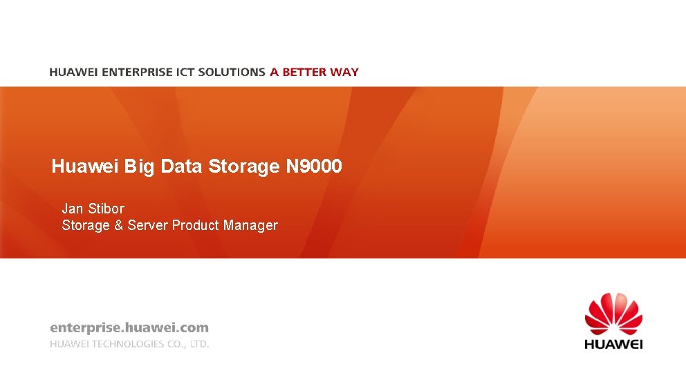 Huawei Big Data Storage N 9000 Jan Stibor Storage & Server Product Manager 