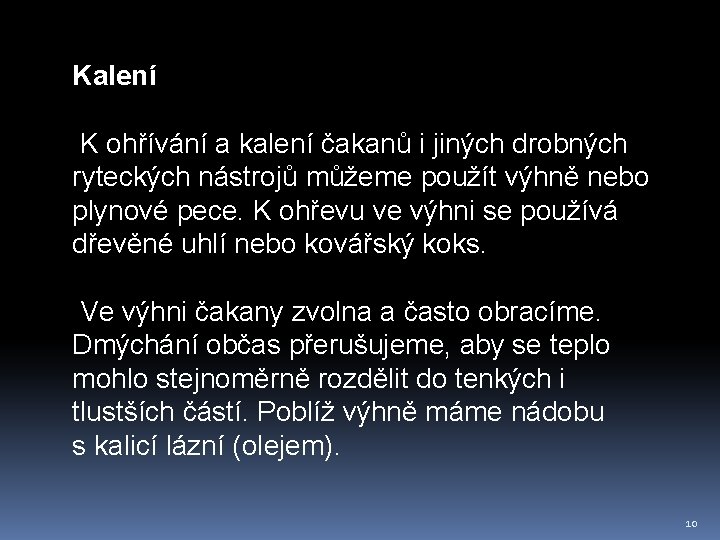 Kalení K ohřívání a kalení čakanů i jiných drobných ryteckých nástrojů můžeme použít výhně