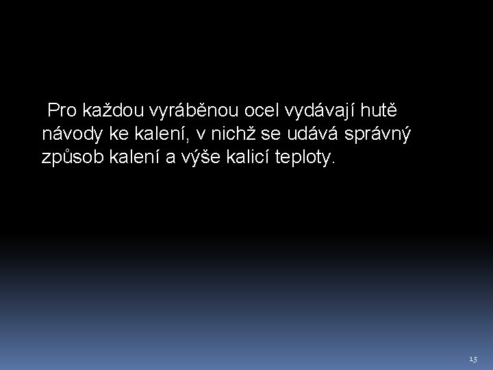  Pro každou vyráběnou ocel vydávají hutě návody ke kalení, v nichž se udává