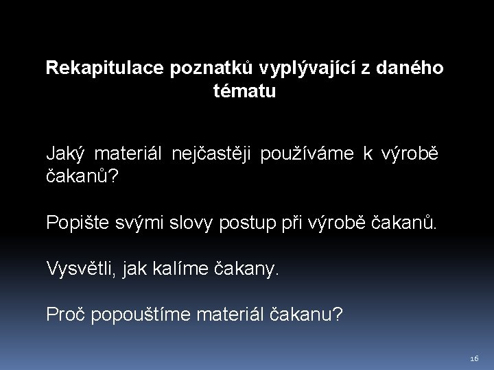 Rekapitulace poznatků vyplývající z daného tématu Jaký materiál nejčastěji používáme k výrobě čakanů? Popište