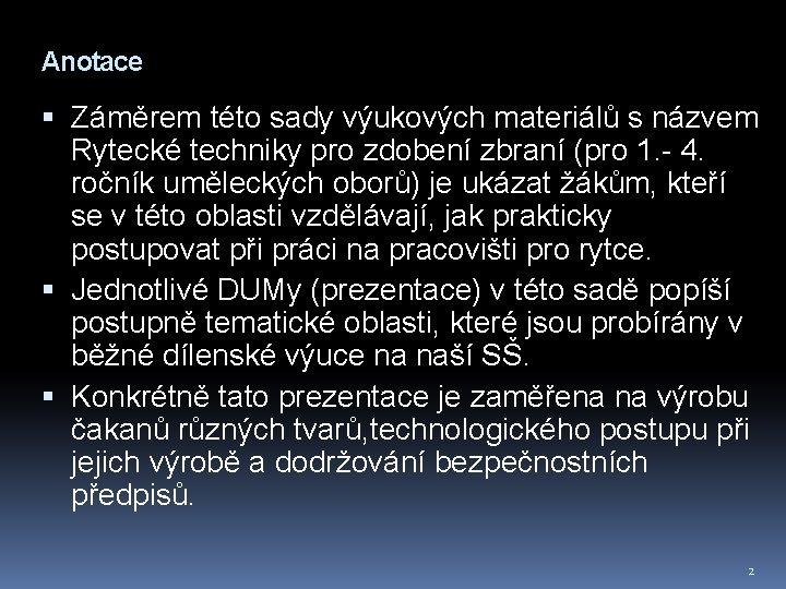 Anotace Záměrem této sady výukových materiálů s názvem Rytecké techniky pro zdobení zbraní (pro