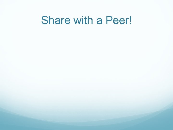 Share with a Peer! 