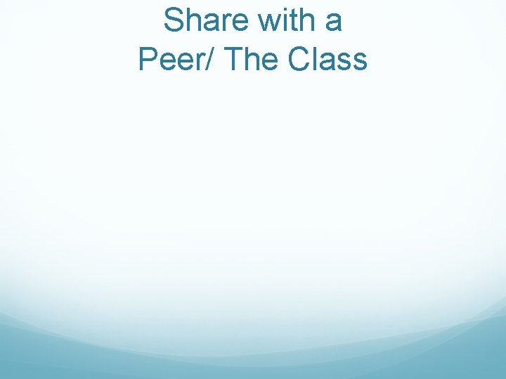 Share with a Peer/ The Class 