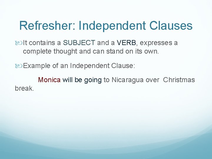 Refresher: Independent Clauses It contains a SUBJECT and a VERB, expresses a complete thought