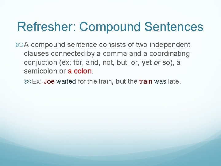 Refresher: Compound Sentences A compound sentence consists of two independent clauses connected by a