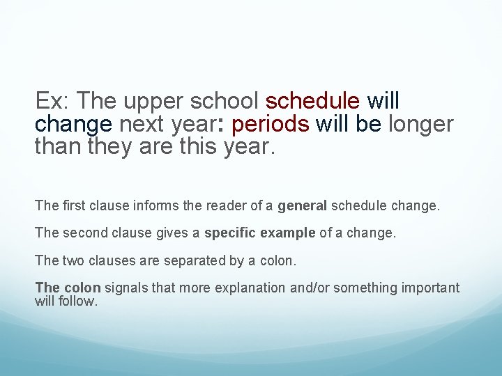 Ex: The upper school schedule will change next year: periods will be longer than