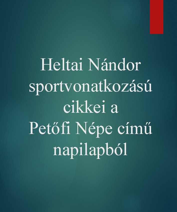 Heltai Nándor sportvonatkozású cikkei a Petőfi Népe című napilapból 