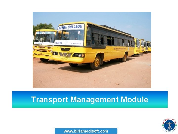 Transport Management Module www. birlamedisoft. com 