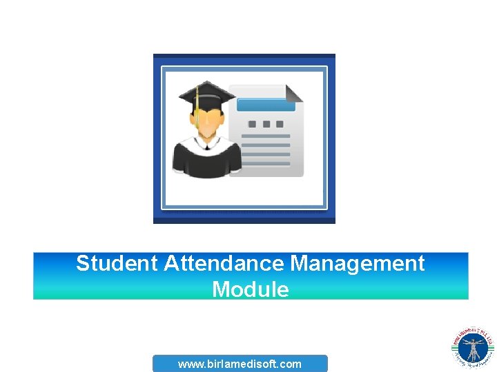 Student Attendance Management Module www. birlamedisoft. com 