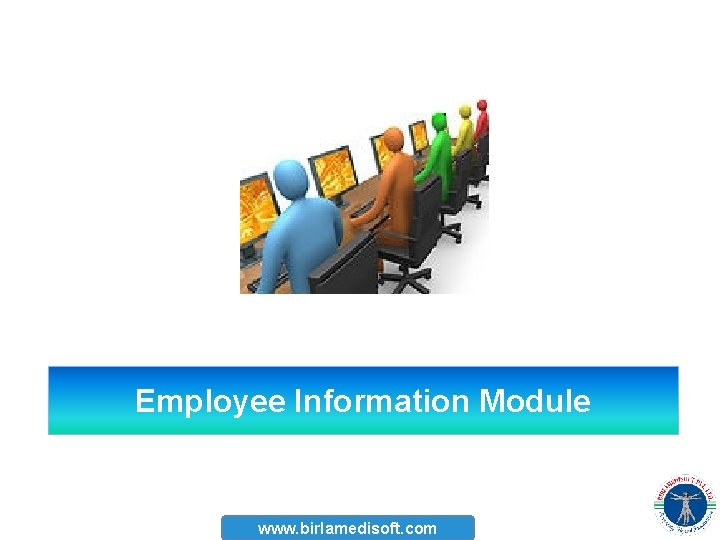 Employee Information Module www. birlamedisoft. com 