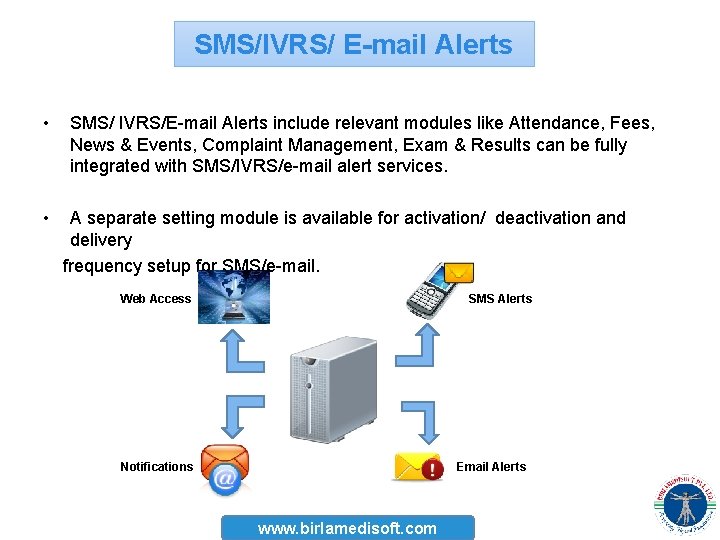 SMS/IVRS/ E-mail Alerts • SMS/ IVRS/E-mail Alerts include relevant modules like Attendance, Fees, News SMS/IVRS/ E-mail Alerts • SMS/ IVRS/E-mail Alerts include relevant modules like Attendance, Fees, News