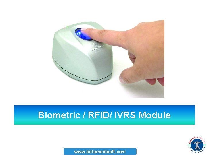 Biometric / RFID/ IVRS Module www. birlamedisoft. com 