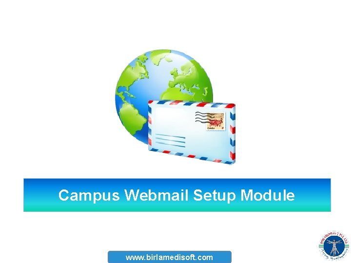 Campus Webmail Setup Module www. birlamedisoft. com 