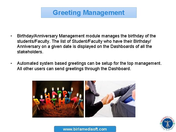 Greeting Management • Birthday/Anniversary Management module manages the birthday of the students/Faculty. The list