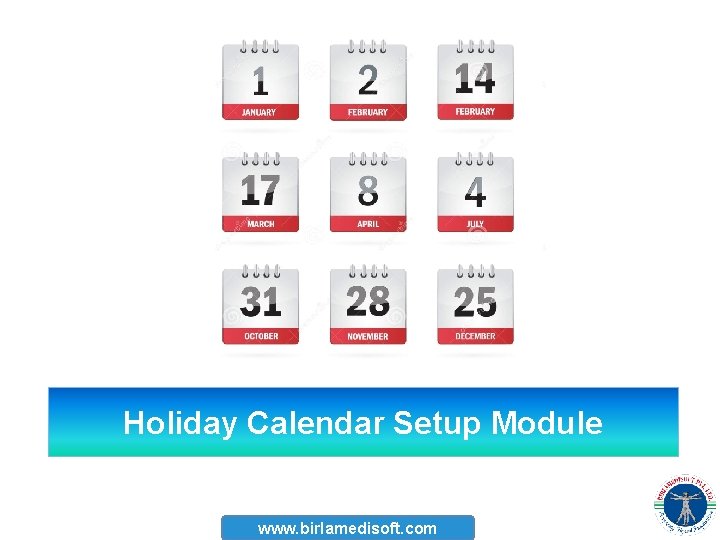 Holiday Calendar Setup Module www. birlamedisoft. com Holiday Calendar Setup Module www. birlamedisoft. com
