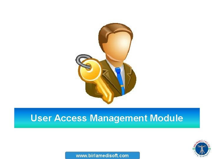 User Access Management Module www. birlamedisoft. com 