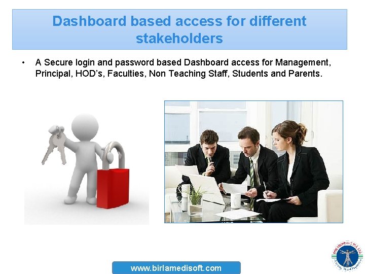 Dashboard based access for different stakeholders • A Secure login and password based Dashboard