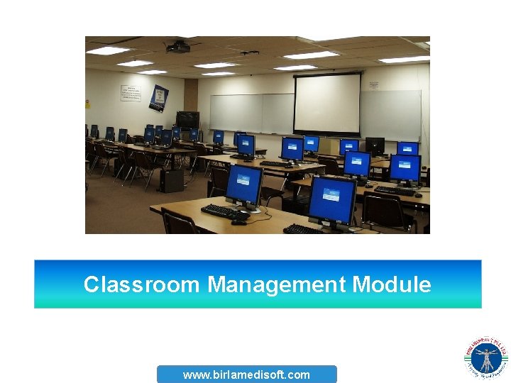 Classroom Management Module www. birlamedisoft. com 