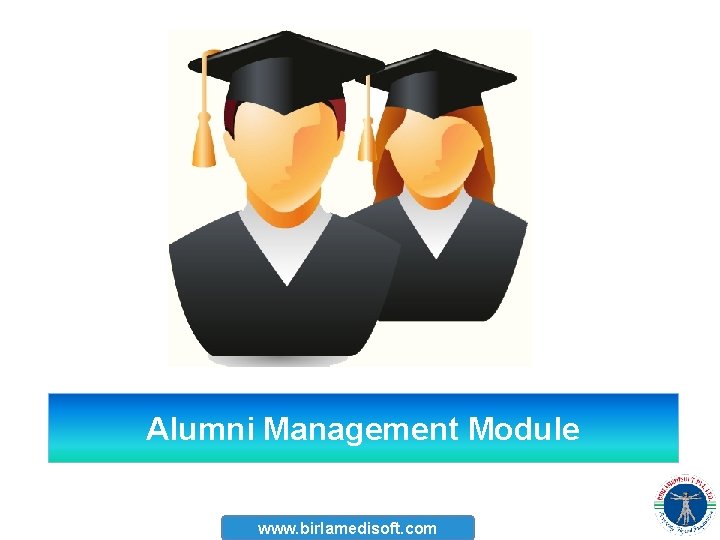 Alumni Management Module www. birlamedisoft. com 