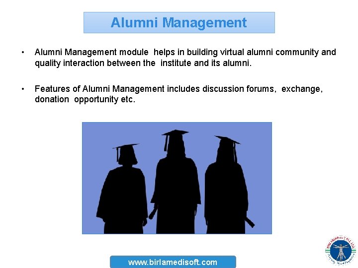 Alumni Management • Alumni Management module helps in building virtual alumni community and quality