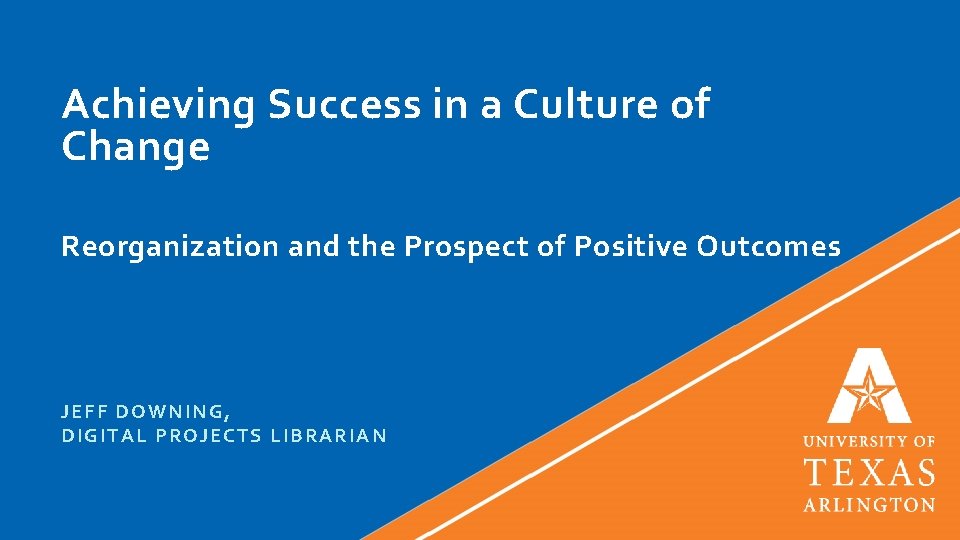 Achieving Success in a Culture of Change Reorganization and the Prospect of Positive Outcomes