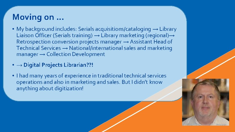 Moving on … • My background includes: Serials acquisitions/cataloging → Library Liaison Officer (Serials