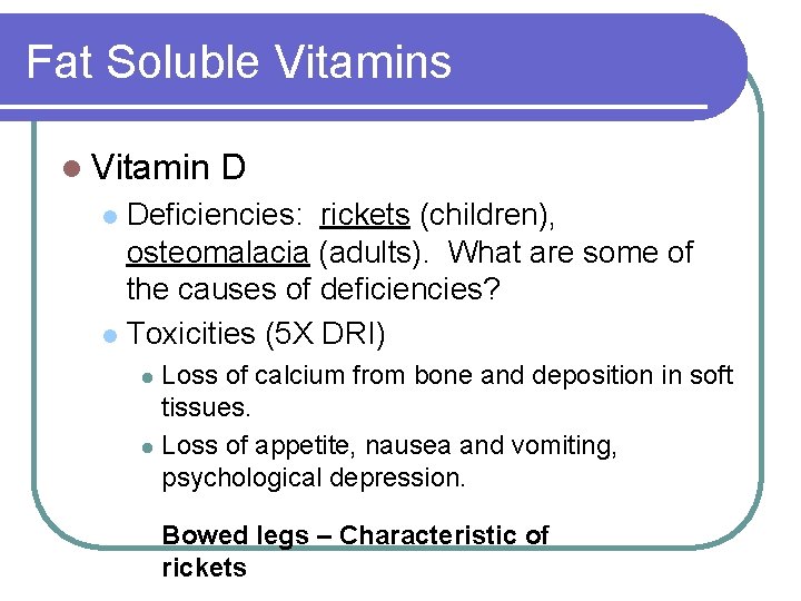 Fat Soluble Vitamins l Vitamin D Deficiencies: rickets (children), osteomalacia (adults). What are some Fat Soluble Vitamins l Vitamin D Deficiencies: rickets (children), osteomalacia (adults). What are some