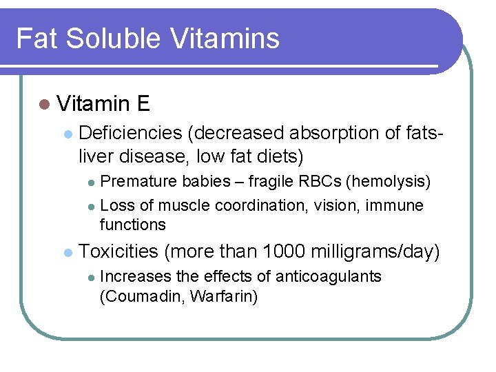 Fat Soluble Vitamins l Vitamin l E Deficiencies (decreased absorption of fatsliver disease, low Fat Soluble Vitamins l Vitamin l E Deficiencies (decreased absorption of fatsliver disease, low