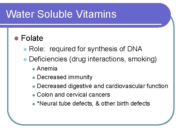 Water Soluble Vitamins l Folate Role: required for synthesis of DNA l Deficiencies (drug Water Soluble Vitamins l Folate Role: required for synthesis of DNA l Deficiencies (drug