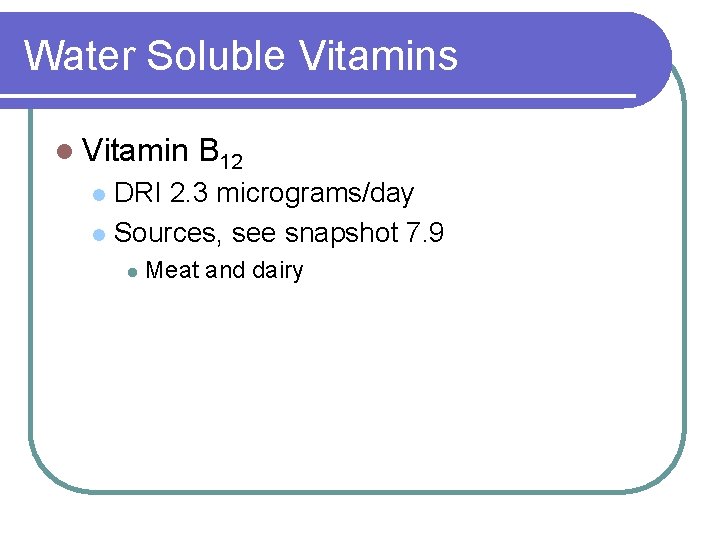 Water Soluble Vitamins l Vitamin B 12 DRI 2. 3 micrograms/day l Sources, see Water Soluble Vitamins l Vitamin B 12 DRI 2. 3 micrograms/day l Sources, see