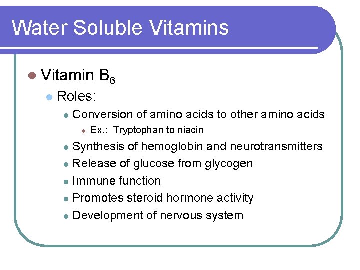 Water Soluble Vitamins l Vitamin l B 6 Roles: l Conversion of amino acids Water Soluble Vitamins l Vitamin l B 6 Roles: l Conversion of amino acids
