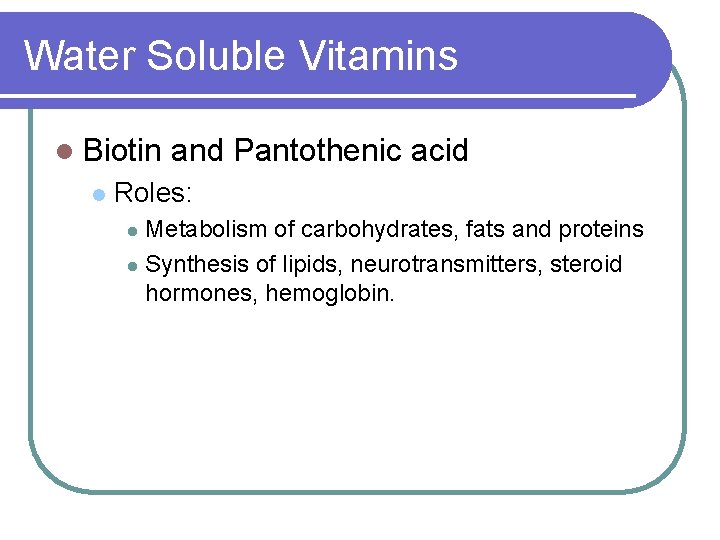 Water Soluble Vitamins l Biotin l and Pantothenic acid Roles: Metabolism of carbohydrates, fats Water Soluble Vitamins l Biotin l and Pantothenic acid Roles: Metabolism of carbohydrates, fats