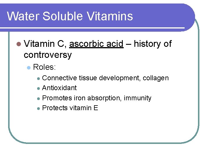 Water Soluble Vitamins l Vitamin C, ascorbic acid – history of controversy l Roles: Water Soluble Vitamins l Vitamin C, ascorbic acid – history of controversy l Roles: