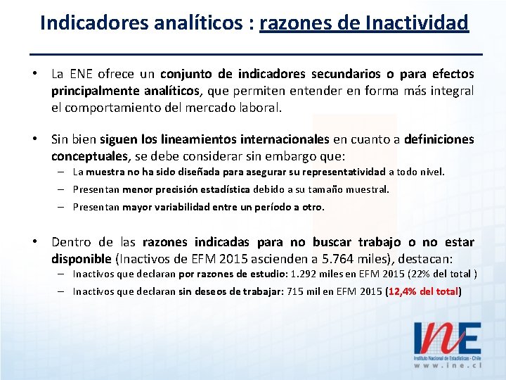 Indicadores analíticos : razones de Inactividad • La ENE ofrece un conjunto de indicadores