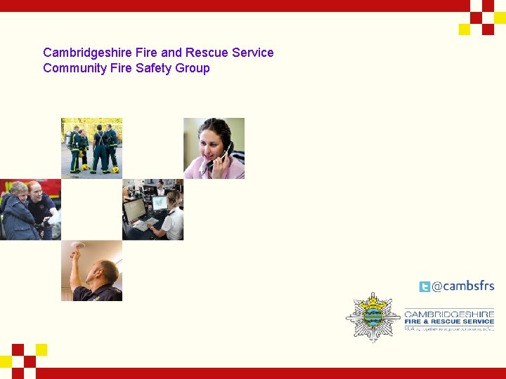Cambridgeshire Fire and Rescue Service Community Fire Safety Group 