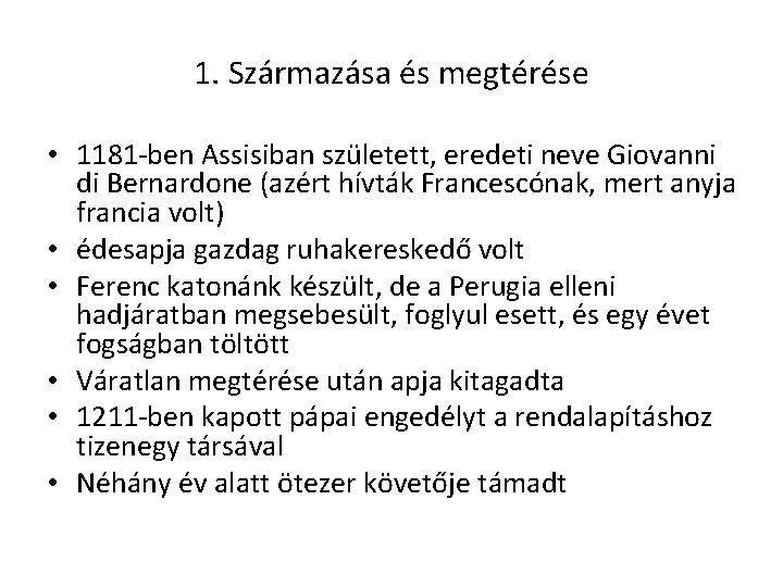 1. Származása és megtérése • 1181 -ben Assisiban született, eredeti neve Giovanni di Bernardone