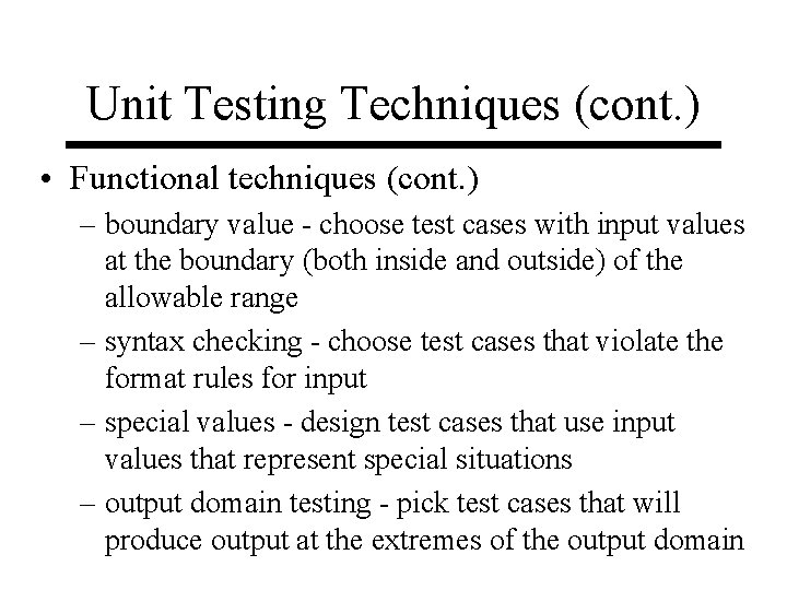 Unit Testing Techniques (cont. ) • Functional techniques (cont. ) – boundary value -