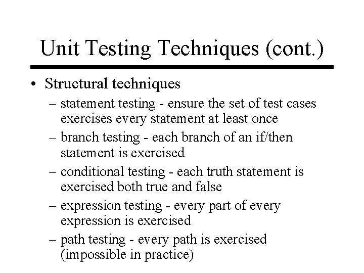 Unit Testing Techniques (cont. ) • Structural techniques – statement testing - ensure the