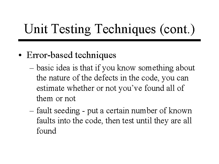 Unit Testing Techniques (cont. ) • Error-based techniques – basic idea is that if