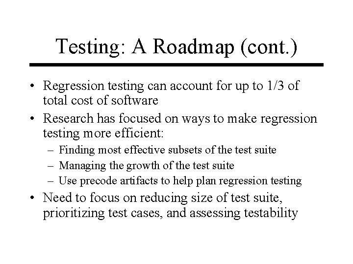 Testing: A Roadmap (cont. ) • Regression testing can account for up to 1/3