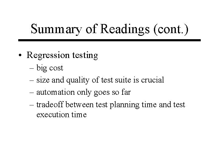 Summary of Readings (cont. ) • Regression testing – big cost – size and