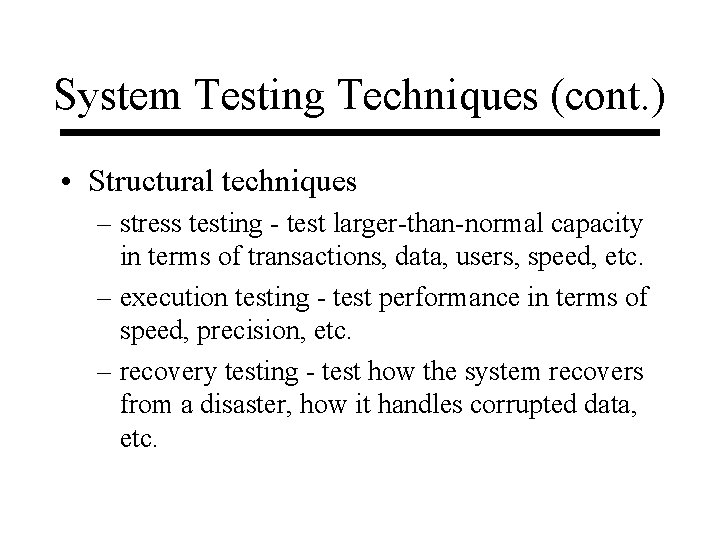 System Testing Techniques (cont. ) • Structural techniques – stress testing - test larger-than-normal