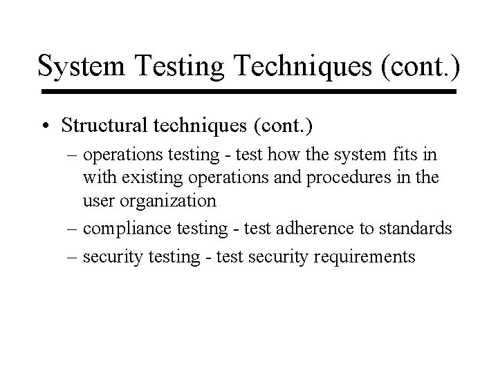 System Testing Techniques (cont. ) • Structural techniques (cont. ) – operations testing -