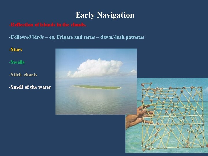Early Navigation -Reflection of islands in the clouds. -Followed birds – eg. Frigate and