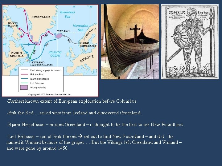 -Farthest known extent of European exploration before Columbus. -Erik the Red… sailed west from