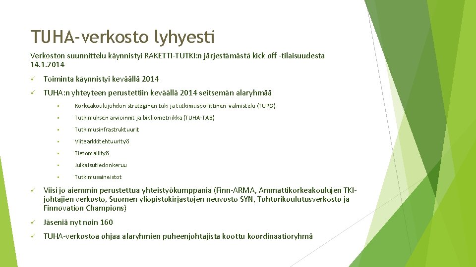 TUHA-verkosto lyhyesti Verkoston suunnittelu käynnistyi RAKETTI-TUTKI: n järjestämästä kick off -tilaisuudesta 14. 1. 2014