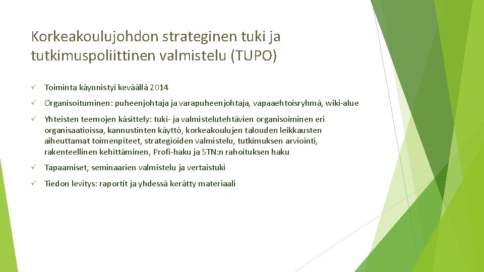 Korkeakoulujohdon strateginen tuki ja tutkimuspoliittinen valmistelu (TUPO) ü Toiminta käynnistyi keväällä 2014 ü Organisoituminen: