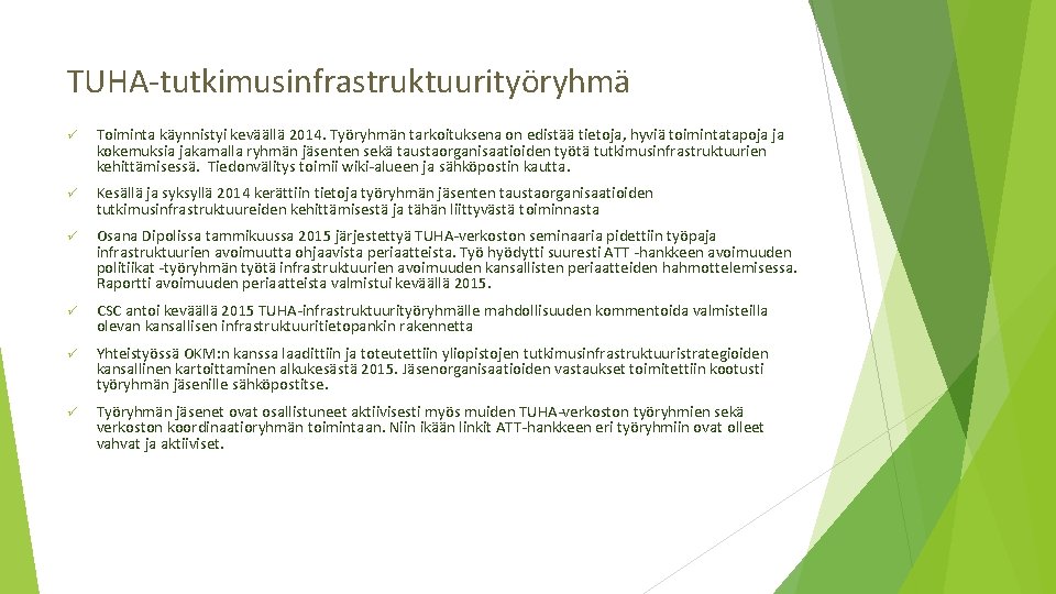 TUHA-tutkimusinfrastruktuurityöryhmä ü Toiminta käynnistyi keväällä 2014. Työryhmän tarkoituksena on edistää tietoja, hyviä toimintatapoja ja