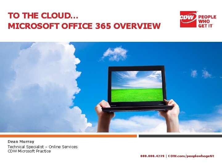 TO THE CLOUD… MICROSOFT OFFICE 365 OVERVIEW Dean Murray Technical Specialist – Online Services